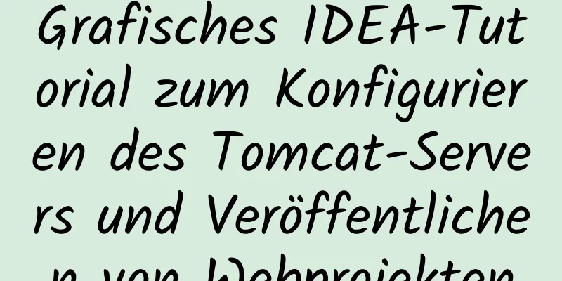 Grafisches IDEA-Tutorial zum Konfigurieren des Tomcat-Servers und Veröffentlichen von Webprojekten