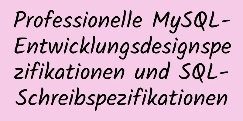 Professionelle MySQL-Entwicklungsdesignspezifikationen und SQL-Schreibspezifikationen