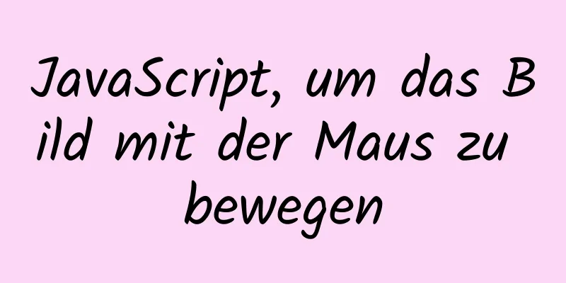 JavaScript, um das Bild mit der Maus zu bewegen