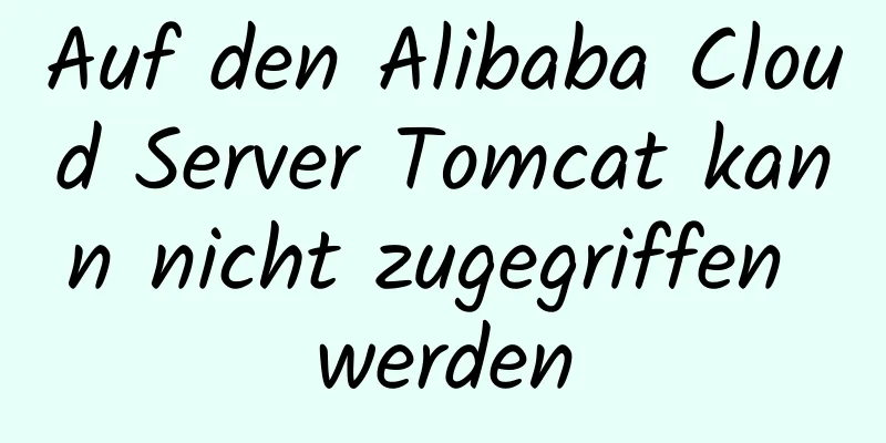 Auf den Alibaba Cloud Server Tomcat kann nicht zugegriffen werden