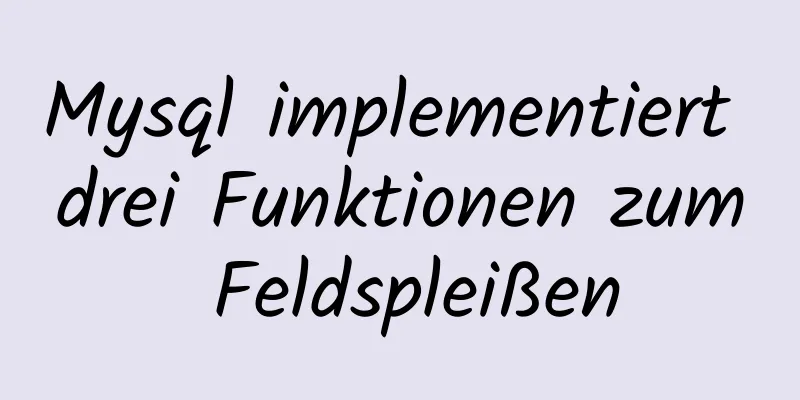 Mysql implementiert drei Funktionen zum Feldspleißen