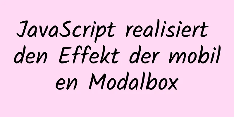 JavaScript realisiert den Effekt der mobilen Modalbox