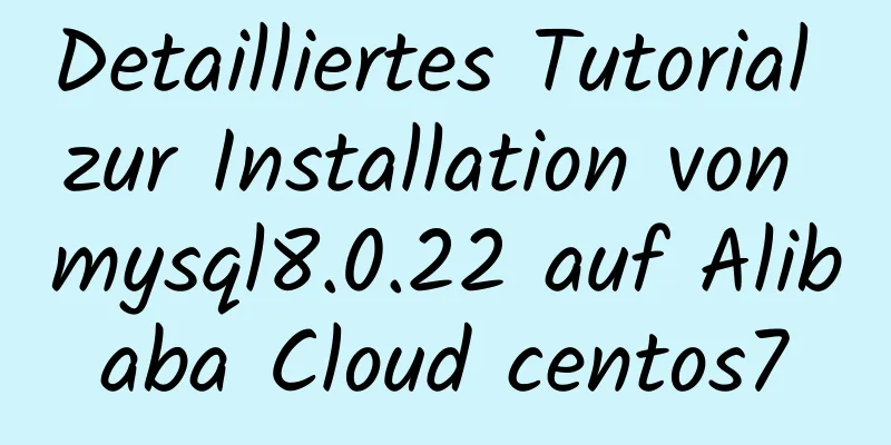 Detailliertes Tutorial zur Installation von mysql8.0.22 auf Alibaba Cloud centos7