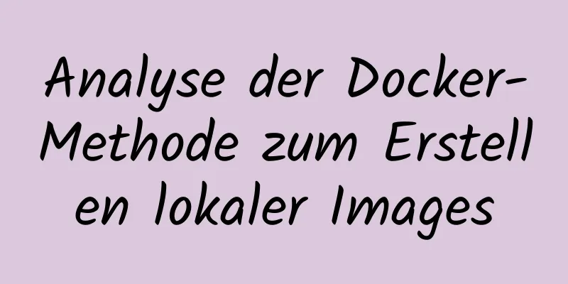 Analyse der Docker-Methode zum Erstellen lokaler Images