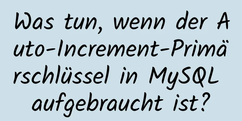 Was tun, wenn der Auto-Increment-Primärschlüssel in MySQL aufgebraucht ist?