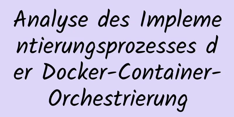 Analyse des Implementierungsprozesses der Docker-Container-Orchestrierung