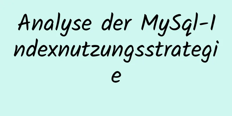 Analyse der MySql-Indexnutzungsstrategie