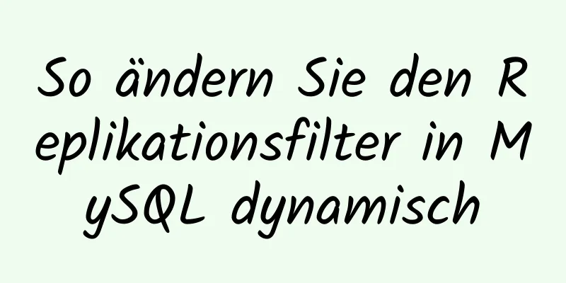 So ändern Sie den Replikationsfilter in MySQL dynamisch