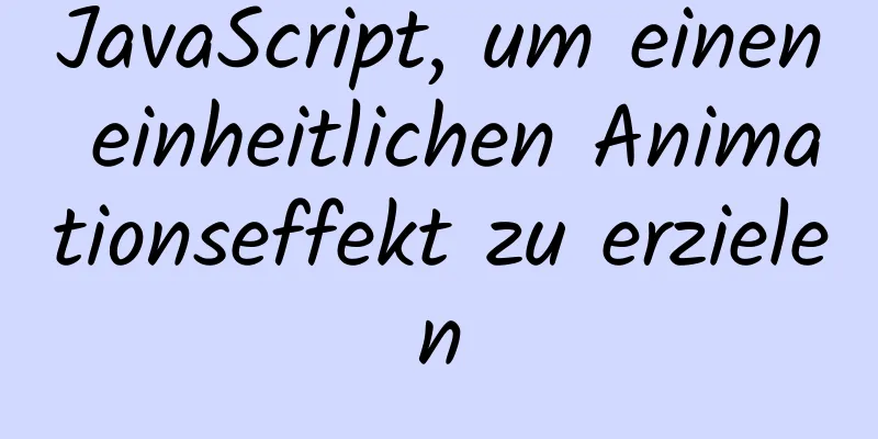 JavaScript, um einen einheitlichen Animationseffekt zu erzielen