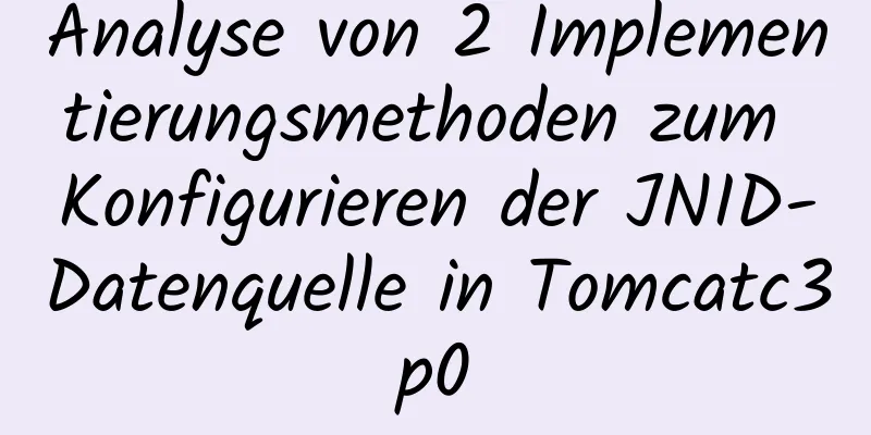 Analyse von 2 Implementierungsmethoden zum Konfigurieren der JNID-Datenquelle in Tomcatc3p0