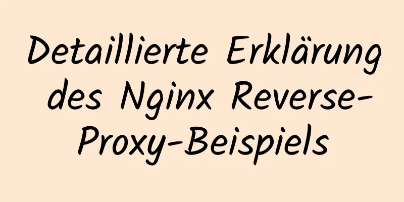 Detaillierte Erklärung des Nginx Reverse-Proxy-Beispiels