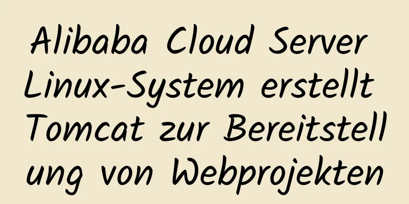 Alibaba Cloud Server Linux-System erstellt Tomcat zur Bereitstellung von Webprojekten