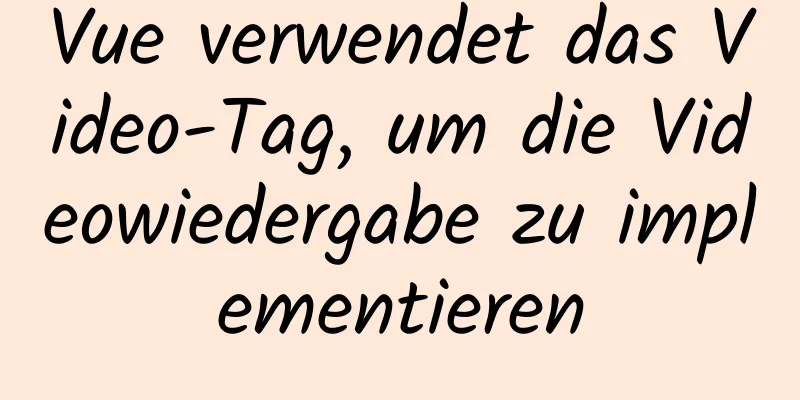 Vue verwendet das Video-Tag, um die Videowiedergabe zu implementieren