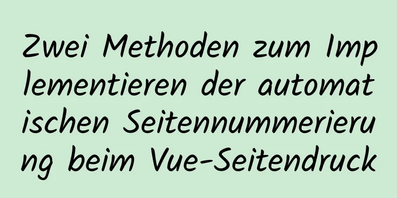 Zwei Methoden zum Implementieren der automatischen Seitennummerierung beim Vue-Seitendruck