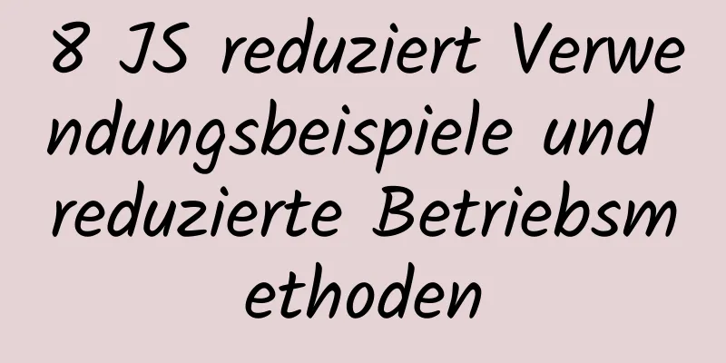 8 JS reduziert Verwendungsbeispiele und reduzierte Betriebsmethoden