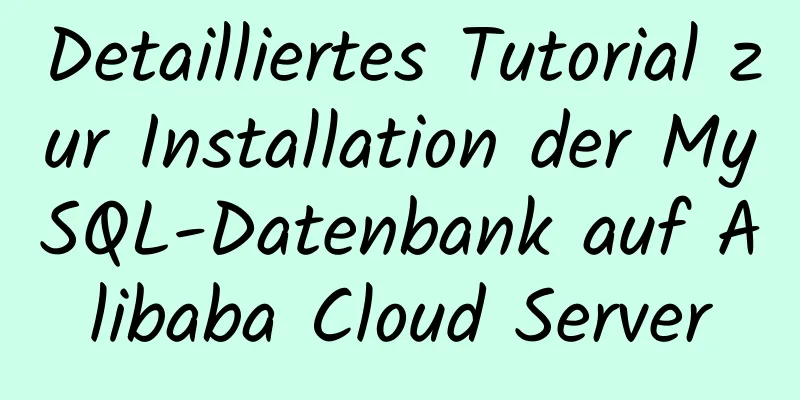 Detailliertes Tutorial zur Installation der MySQL-Datenbank auf Alibaba Cloud Server