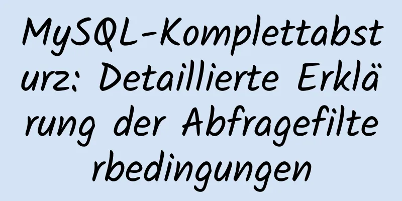 MySQL-Komplettabsturz: Detaillierte Erklärung der Abfragefilterbedingungen