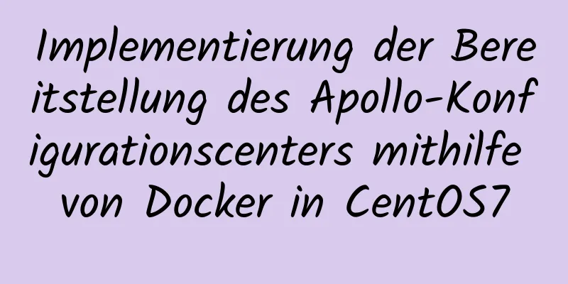 Implementierung der Bereitstellung des Apollo-Konfigurationscenters mithilfe von Docker in CentOS7