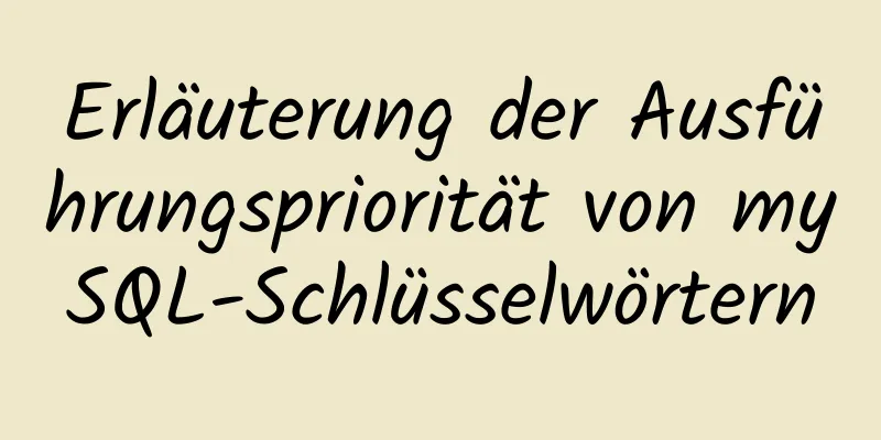 Erläuterung der Ausführungspriorität von mySQL-Schlüsselwörtern