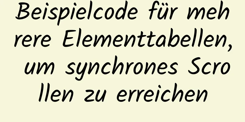 Beispielcode für mehrere Elementtabellen, um synchrones Scrollen zu erreichen