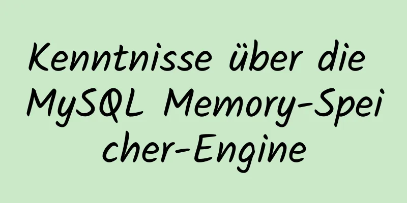 Kenntnisse über die MySQL Memory-Speicher-Engine