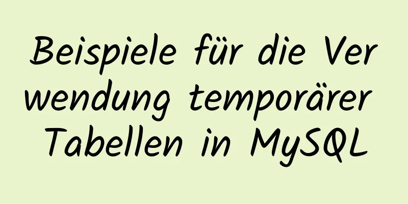 Beispiele für die Verwendung temporärer Tabellen in MySQL