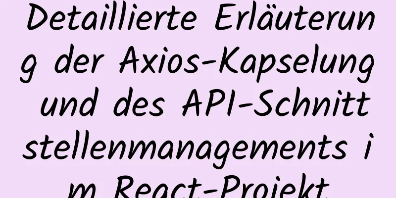 Detaillierte Erläuterung der Axios-Kapselung und des API-Schnittstellenmanagements im React-Projekt