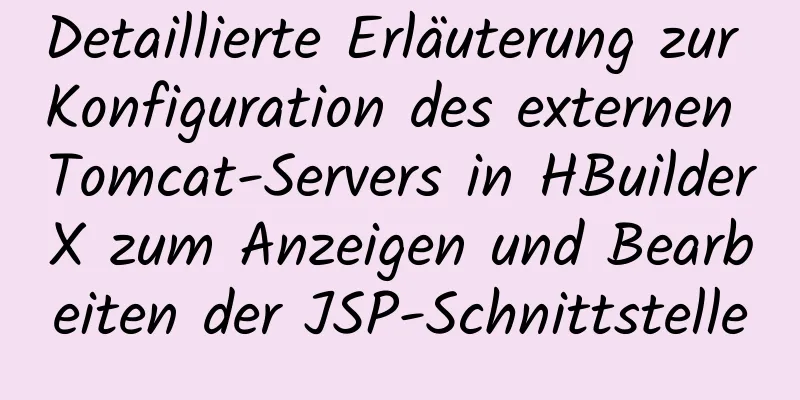 Detaillierte Erläuterung zur Konfiguration des externen Tomcat-Servers in HBuilderX zum Anzeigen und Bearbeiten der JSP-Schnittstelle