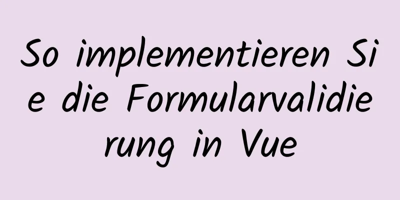 So implementieren Sie die Formularvalidierung in Vue