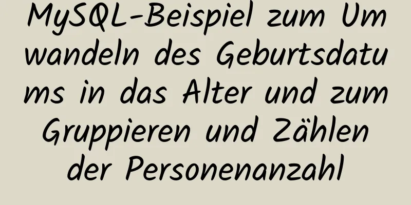 MySQL-Beispiel zum Umwandeln des Geburtsdatums in das Alter und zum Gruppieren und Zählen der Personenanzahl