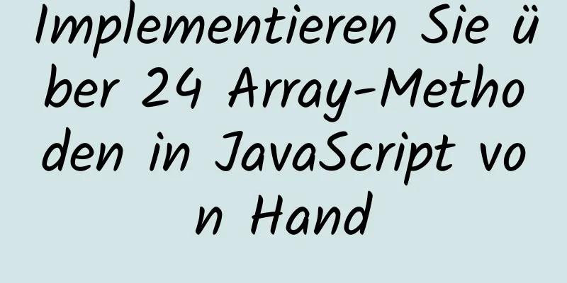 Implementieren Sie über 24 Array-Methoden in JavaScript von Hand