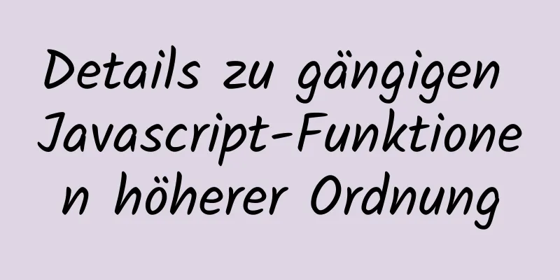 Details zu gängigen Javascript-Funktionen höherer Ordnung