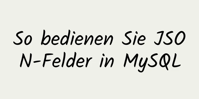 So bedienen Sie JSON-Felder in MySQL