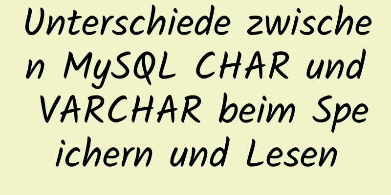 Unterschiede zwischen MySQL CHAR und VARCHAR beim Speichern und Lesen