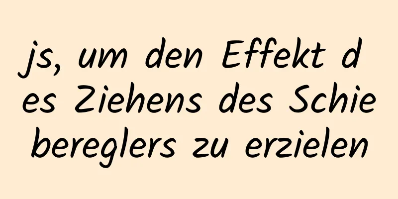 js, um den Effekt des Ziehens des Schiebereglers zu erzielen