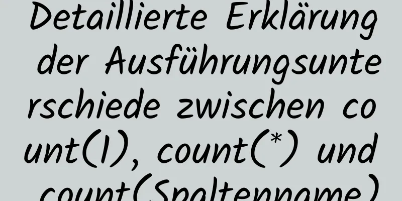 Detaillierte Erklärung der Ausführungsunterschiede zwischen count(1), count(*) und count(Spaltenname)