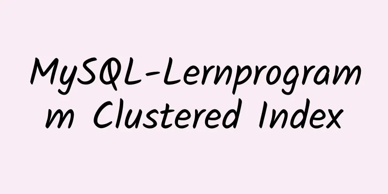 MySQL-Lernprogramm Clustered Index