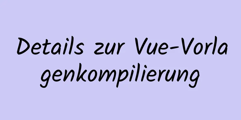 Details zur Vue-Vorlagenkompilierung