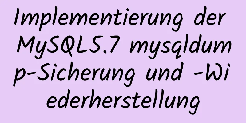 Implementierung der MySQL5.7 mysqldump-Sicherung und -Wiederherstellung