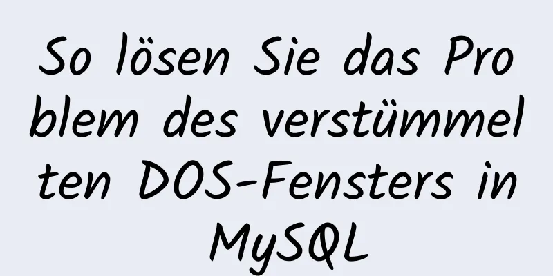 So lösen Sie das Problem des verstümmelten DOS-Fensters in MySQL