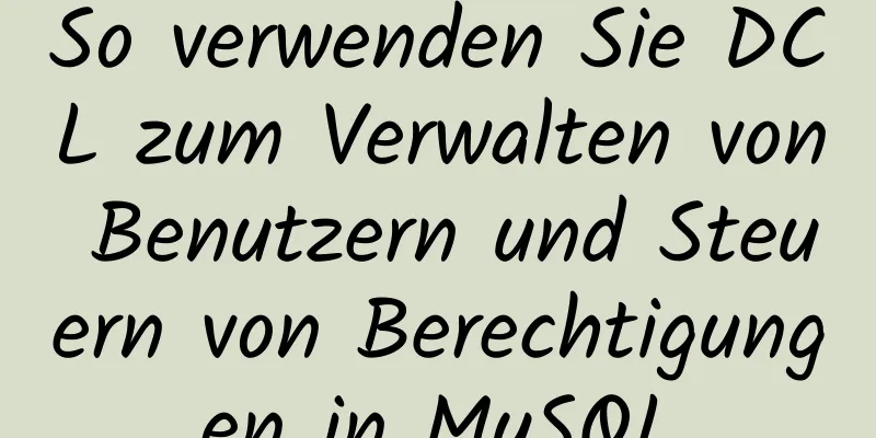 So verwenden Sie DCL zum Verwalten von Benutzern und Steuern von Berechtigungen in MySQL