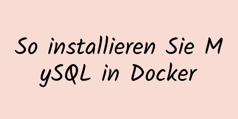 So installieren Sie MySQL in Docker