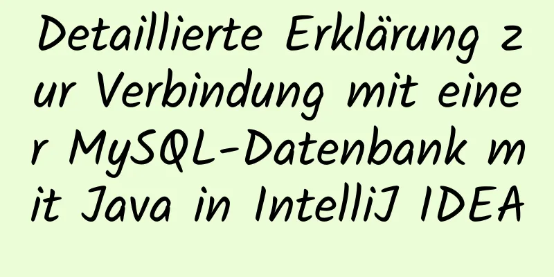 Detaillierte Erklärung zur Verbindung mit einer MySQL-Datenbank mit Java in IntelliJ IDEA