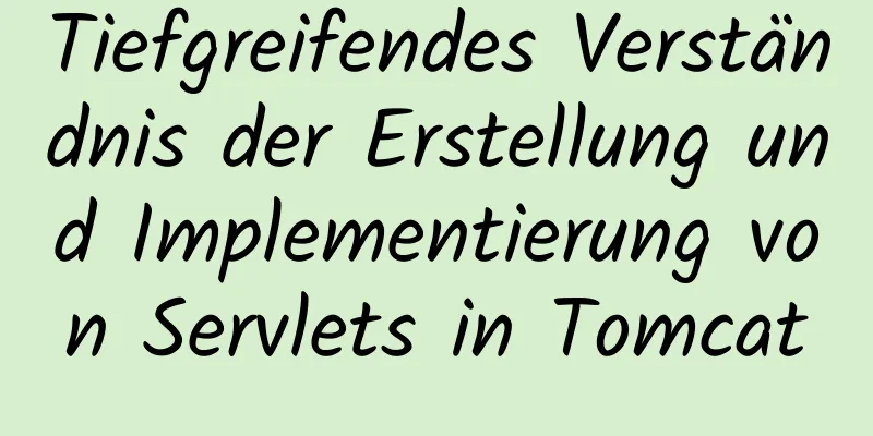 Tiefgreifendes Verständnis der Erstellung und Implementierung von Servlets in Tomcat