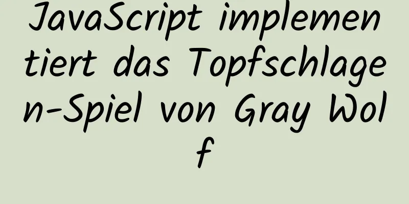 JavaScript implementiert das Topfschlagen-Spiel von Gray Wolf