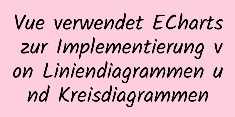 Vue verwendet ECharts zur Implementierung von Liniendiagrammen und Kreisdiagrammen