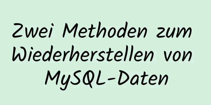 Zwei Methoden zum Wiederherstellen von MySQL-Daten