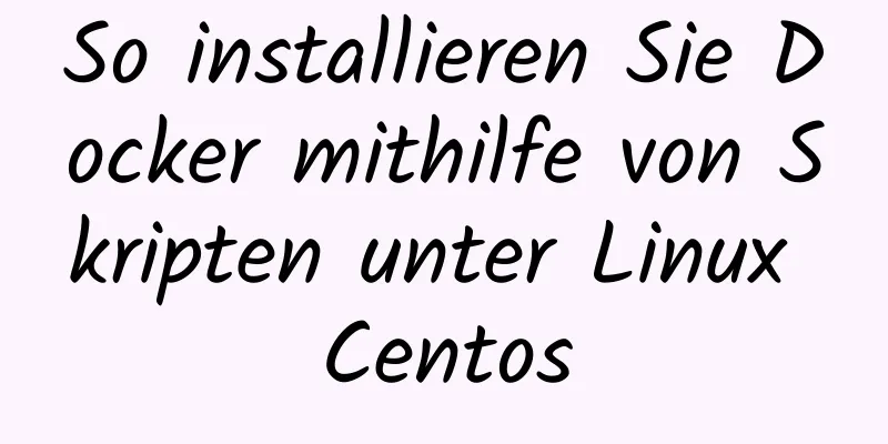 So installieren Sie Docker mithilfe von Skripten unter Linux Centos