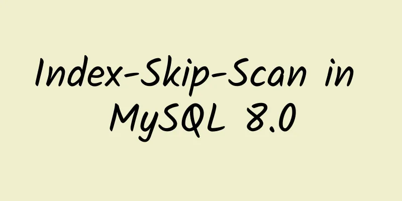 Index-Skip-Scan in MySQL 8.0