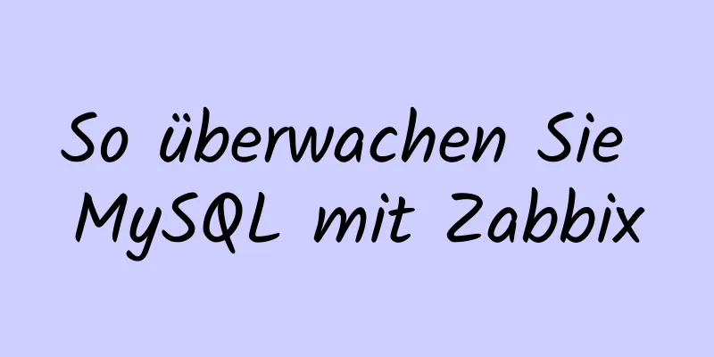 So überwachen Sie MySQL mit Zabbix